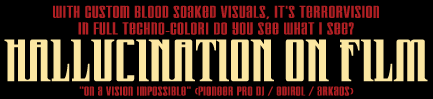 HALLUCINATION ON FILM
'on a vision impossible'
(Pioneer / Edirol / Arkaos)