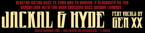 electro-cuting bass to send you to heaven, a bloodbath on the dancefloor with the bone crushing bass banger legend...JACKAL & HYDE