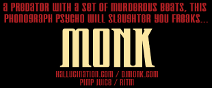 a predator with a set of murderous beats, this phonograph psycho will slaughter you freaks...MONK