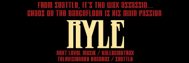 from the Seattle for the first time, it's the wax assassin...chaos on the dancefloor is his main passion... RYLE