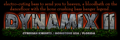 electro-cuting bass to send you to heaven, a bloodbath on the dancefloor with the bone crushing bass banger legend...DYNAMIX II