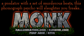 a predator with a set of murderous beats, this phonograph psycho will slaughter you freaks...MONK